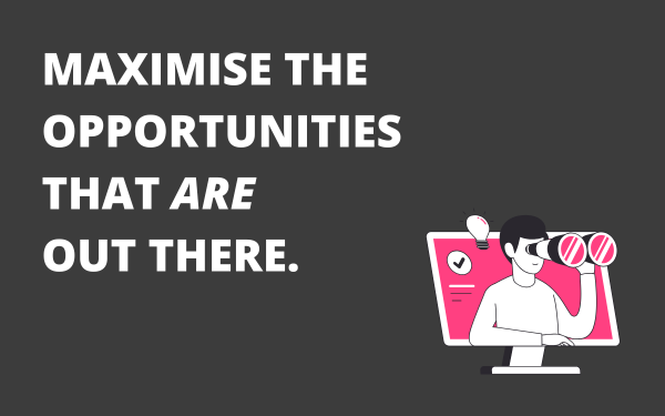 Maximise Opportunities That Are Out There
